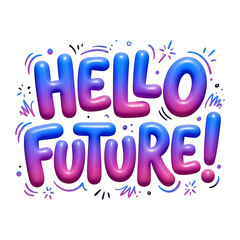 Hello Future 3D text with vibrant colors and playful design.