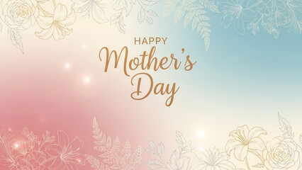 Elegant pastel greeting background with floral ornaments and Happy Mother&rsquo;s Day lettering, soft spring colors creating warm festive mood for motherhood celebration