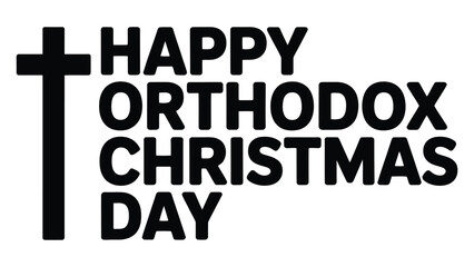 Happy Orthodox Christmas Day religious typography design with black cross symbol isolated on white background minimalist christian holiday illustration © Mushtaq
