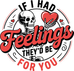 IF I had feelings, they&rsquo;d be for you.