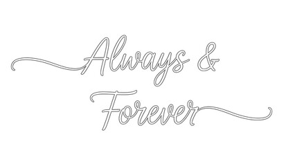 A black and white image of the words always and forever in a fancy script font on a white background