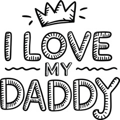 I Love My Daddy Hand Drawn Typography With Crown Cute Father Love Quote Illustration