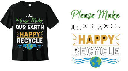 Please make our earth happy recycle typography t shirt design, eco friendly environmental awareness graphic illustration for sustainable lifestyle apparel © MSTNILUFAR