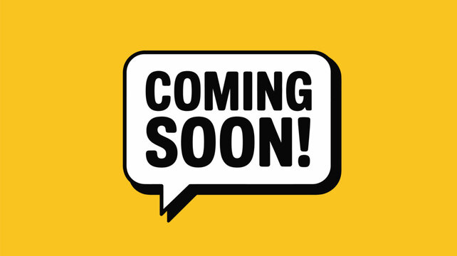 Coming soon speech bubble banner on yellow background for product launch announcement, website update teaser and marketing promotion design