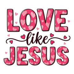Love Like Jesus Christian Valentine Typography with Hearts