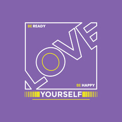 Fototapeta premium Love yourself, Stylish slogan typography tee shirt design. Motivation and inspirational quote. Clothing,t shirt,apparel and other uses.