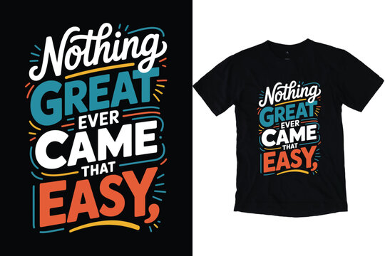 Nothing Great Ever Came That Easy Motivational Quote Typography Design for T-Shirt Print. - Powered by Adobe