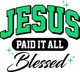 Obraz premium Jesus Paid It All Blessed SVG , Jesus Paid It All Blessed PNG, Jesus Is King svg, Christian Verse svg