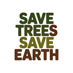 Save trees save earth, environmental conservation message isolated on white background