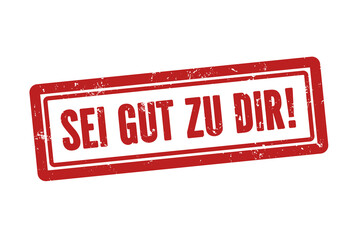 Sei gut zu dir (Be good to yourself) - A red stamp, isolated on white background.