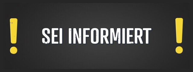 sei informiert (be informed) - A blackboard illustration with white text. © lhphotos