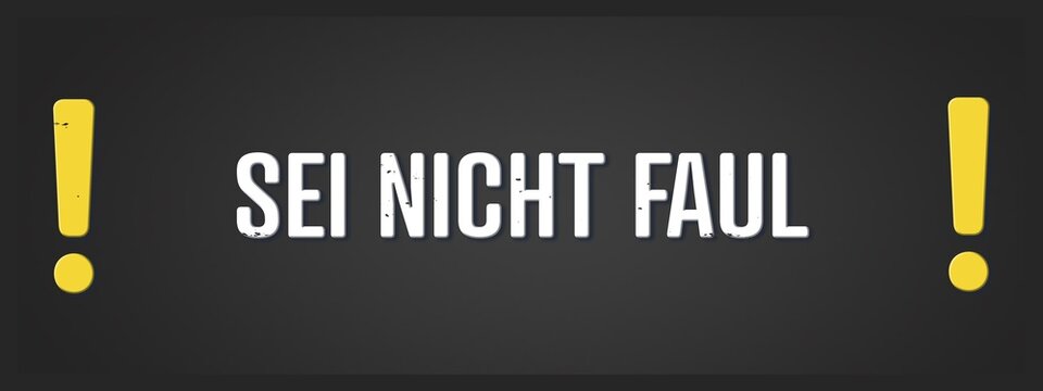 Sei nicht faul (Don't be lazy) - A blackboard illustration with white text.