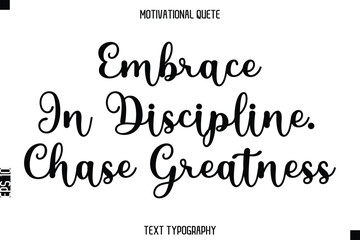 Fototapeta premium Embrace In Discipline. Chase Greatness - Motivational Quote Modern Typography Art