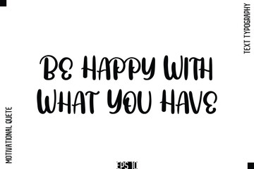 Fototapeta premium Be Happy With What You Have -Vintage Style Typography Text Of Happiness and Gratitude Motivational Quotes