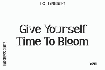 Fototapeta premium Give Yourself Time To Bloom -Self-Love Saying Modern Typography Design for Motivational Lifestyle Art and Prints