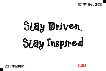 Fototapeta premium Stay Driven, Stay Inspired -Vector Inspirational Phrase Modern Funny Typography Text