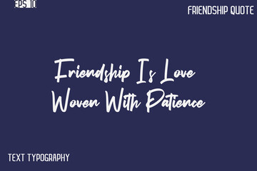 Friendship Is Love Woven With Patience    -Best Friendship Message Minimalistic Cursive Typography Vector
