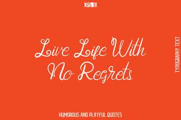 Live Life With No Regrets    -Witty Typography Vector &ndash; Funny Quote and Playful Handwritten Cursive Lettering