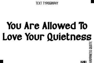 Obraz premium You Are Allowed To Love Your Quietness -Self-Love Modern Bold Typography Text Quote Vector Design