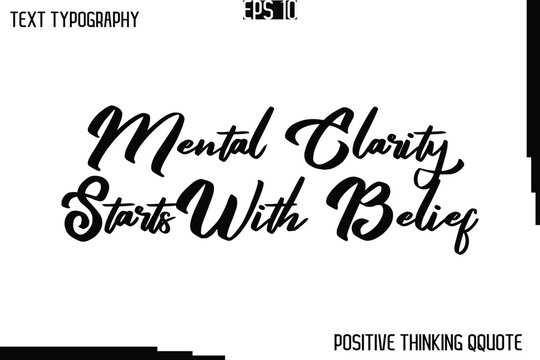 Mental Clarity Starts With Belief    -Positive Motivational Quotes Vector Cursive Typography Text Design