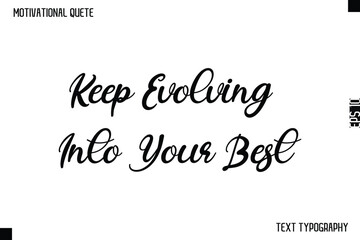 Keep Evolving Into Your Best   -Motivational Quote Cursive Typography Design