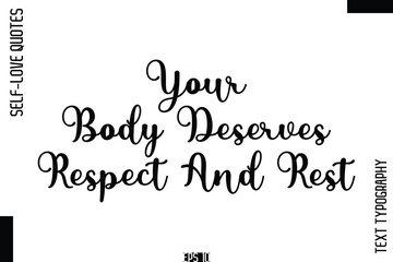 Fototapeta premium Your Body Deserves Respect And Rest -Self-Love Handwritten Cursive Calligraphy Lettering Quote Vector
