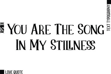 Obraz premium You Are The Song In My Stillness -Trendy Love Quotes Modern Stylish Typography Bold Text Lettering