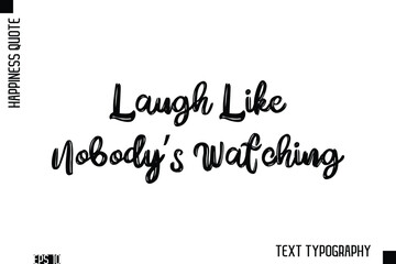 Fototapeta premium Laugh Like Nobody’s Watching -Happiness Inspiring Quote Brush Hand Lettering Text Design