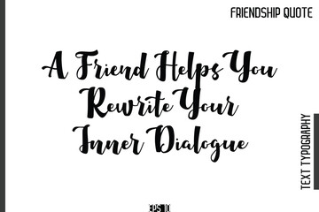 Obraz premium A Friend Helps You Rewrite Your Inner Dialogue -Popular Friendship Quote Cursive Calligraphy Handwritten Text