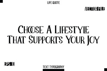 Fototapeta premium Choose A Lifestyle That Supports Your Joy -Modern Aesthetic Life Quotes Modern Typography Vector Text Sign