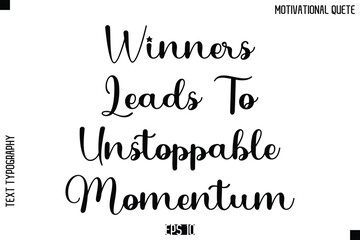 Fototapeta premium Winners Leads To Unstoppable Momentum -Inspirational Quote Vector Modern Cursive Text Typography Lettering