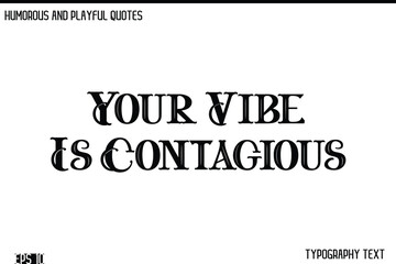 Your Vibe Is Contagious    -Humorous and Fun Artwork Retro Typography Vector Quote