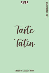 Fototapeta premium Tarte Tatin - Pretty Sweet Dessert Name Stylish Cursive Typography Text Vector