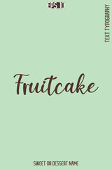 Fototapeta premium Fruitcake - Pretty Sweet Dessert Name Stylish Cursive Typography Text Vector