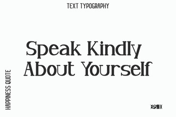 Obraz premium Speak Kindly About Yourself -Self-Love Saying Modern Typography Design for Motivational Lifestyle Art and Prints