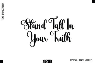 Fototapeta premium Stand Tall In Your Truth -Stylish Motivational Text Typography Vector Quote