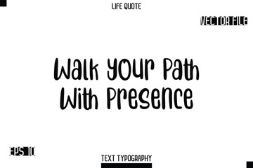 Fototapeta premium Walk Your Path With Presence -Modern Aesthetic Life Quotes Bold Typography Vector Text Sign