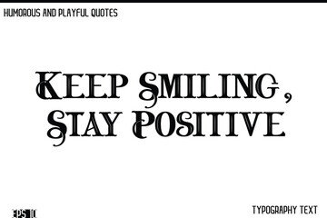 Keep Smiling, Stay Positive    -Humorous and Fun Artwork Retro Typography Vector Quote