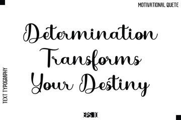 Fototapeta premium Determination Transforms Your Destiny -Inspirational Quote Vector Modern Cursive Text Typography Lettering