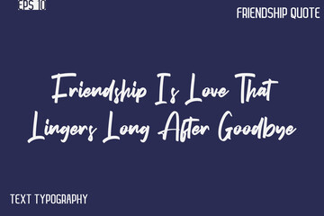Obraz premium Friendship Is Love That Lingers Long After Goodbye -Best Friendship Message Minimalistic Cursive Typography Vector