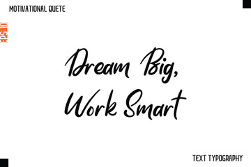 Dream Big, Work Smart  -Cursive Typography Creative Lettering Vector Motivational Phrase
