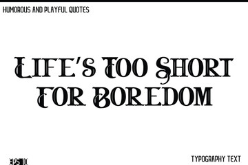 Life’s Too Short For Boredom  -Humorous and Fun Artwork Retro Typography Vector Quote