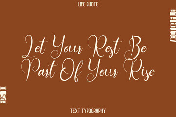 Let Your Rest Be Part Of Your Rise   -Motivational Life Quotes Stylish Cursive Typography Text Design
