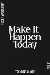 Make It Happen Today   -Trending T-Shirt Slogan Modern Calligraphy Text Lettering Quote Design