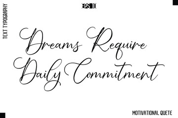 Dreams Require Daily Commitment  -Trendy Motivational Quote Vector Cursive Typography Decorative Lettering