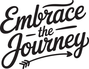 Embrace the journey cursive quote with arrow and flourish for travel and adventure branding