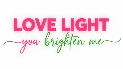 love light you brighten me quote