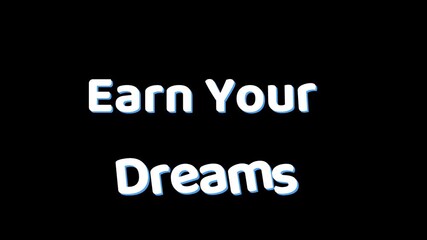 Earn Your Dreams motivational phrase displayed prominently on a black background with white text in a bold and eye-catching font style.