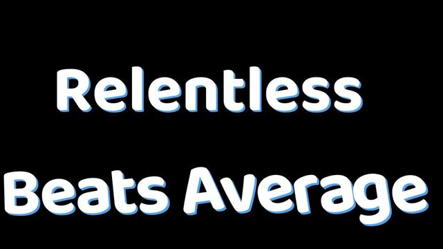 Relentless Beats Average bold white text on black background conveying a strong and determined message about exceeding expectations and achieving success in a modern context.
