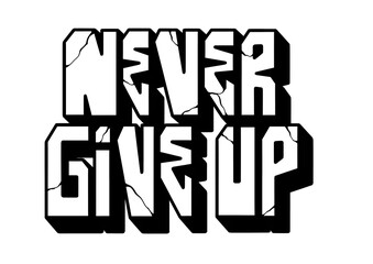 textured graffiti letter NEVER GIVE UP blockbuster isolated graphic design in black and white
